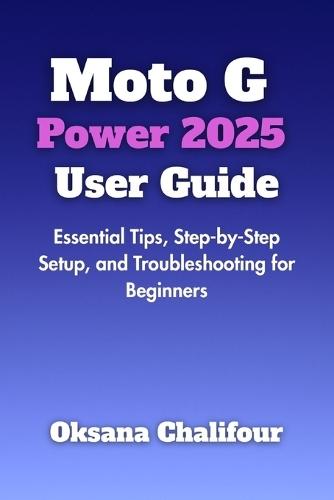 Moto G Power 2025 User Guide: Essential Tips, Step-by-Step Setup, and Troubleshooting for Beginners