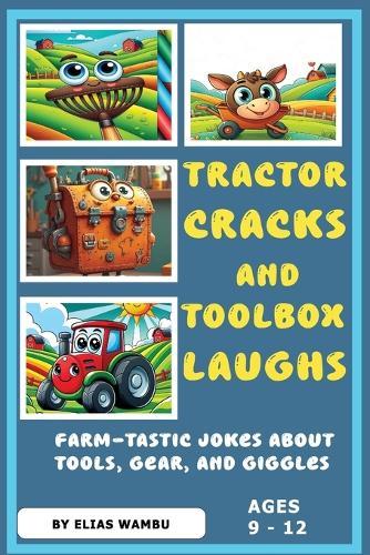Tractor Cracks and Toolbox Laughs: Farm-tastic jokes about tools, gear and giggles100 Hilarious Farm Tool Jokes for Kids Ages 9 to 12: Clean and Silly Laughs from the Shed to the Field.