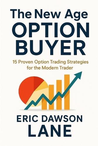 The New Age Option Buyer: 15 Proven Option Trading Strategies for the Modern Trader