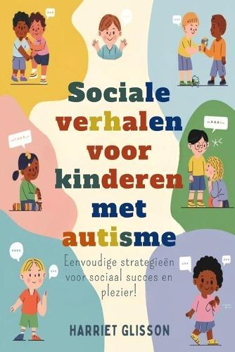 Sociale verhalen voor kinderen met autisme: Eenvoudige strategieën voor sociaal succes en plezier!