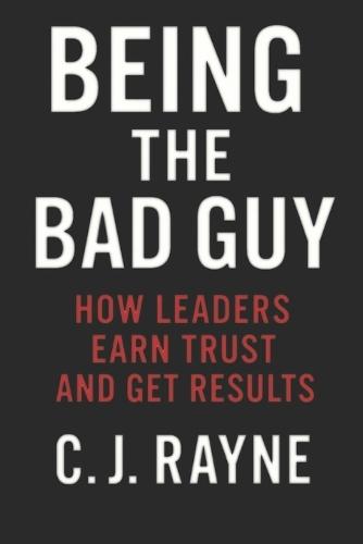 Being the ""Bad Guy"": How Leaders Earn Trust and Get Results