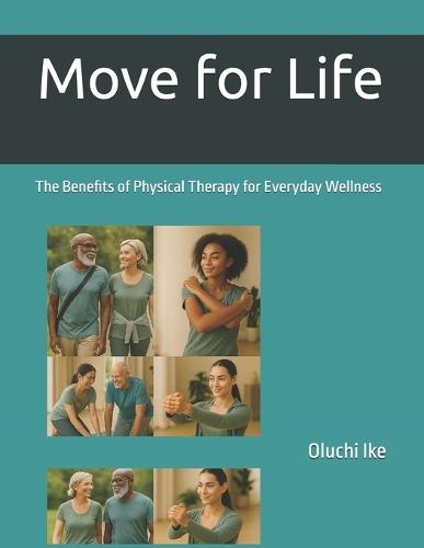 Move for Life: The Benefits of Physical Therapy for Everyday Wellness