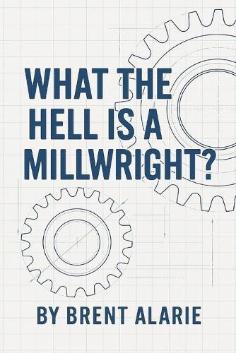 What the Hell is a Millwright?