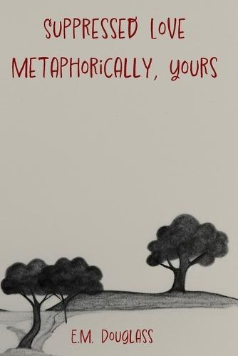 Suppressed Love: Metaphorically, Yours