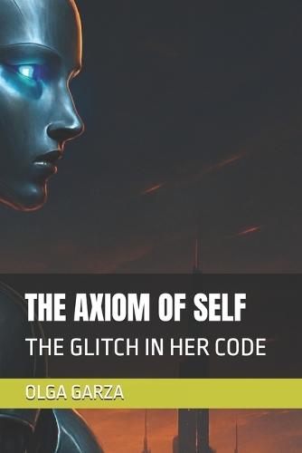 The Axiom of Self: The Glitch in Her Code