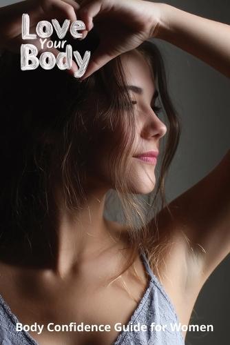Love Your Body: Body Confidence Guide for Women