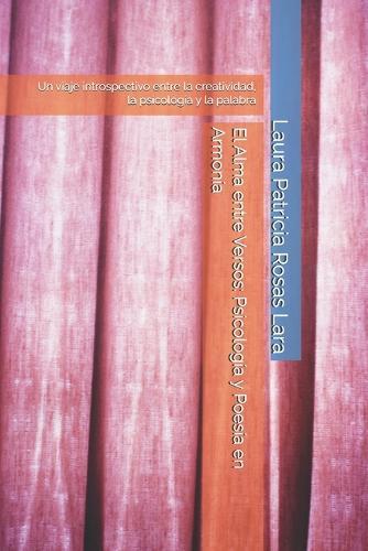 El Alma entre Versos: Psicología y Poesía en Armonía: Un viaje introspectivo entre la creatividad, la psicología y la palabra