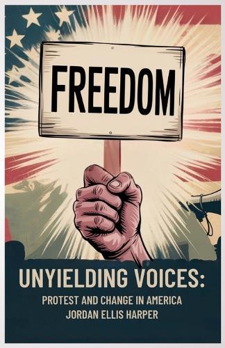Unyielding Voices: Protest and Change in America