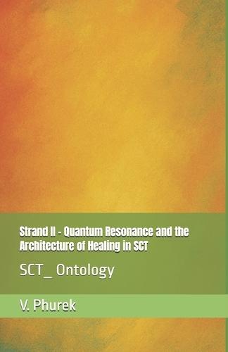 Strand II - Quantum Resonance and the Architecture of Healing in SCT: SCT_ Ontology