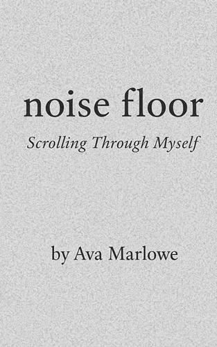 Noise Floor: Scrolling Through Myself