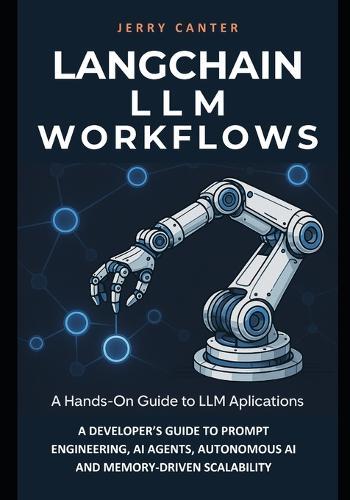 LangChain LLM Workflows: A Developer's Guide to Prompt Engineering, AI Agents, Autonomous Ai and Memory‐Driven Scalability