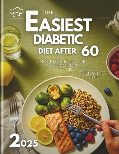 The Easiest Diabetic Diet After 60: Nourishment Over Restrictions