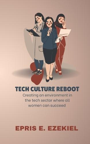 Tech Culture Reboot: Creating an Environment in the Tech Sector Where All Women Can Succeed