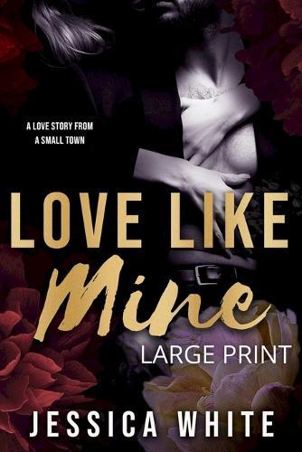 Love Like Mine: A Mature Second Chance Romance (Large Print Edition): A Love Story from a Small Town