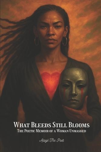 What Bleeds Still Blooms: The Poetic Memoir of a Woman Unmasked