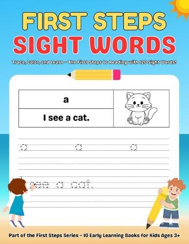 First Steps Sight Words: A Fun and Easy Way for Kids Ages 3+ to Learn to Read and Write!