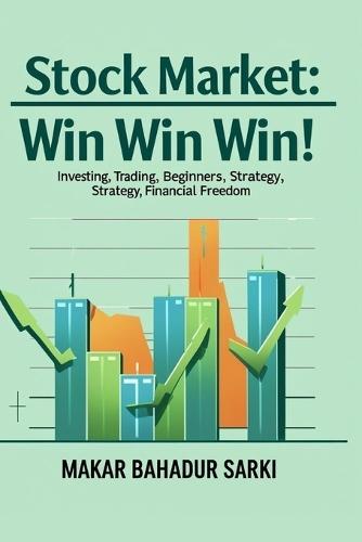 Stock Market: Win Win Win!: Guide for investing, trading, beginners, strategy and financial freedom