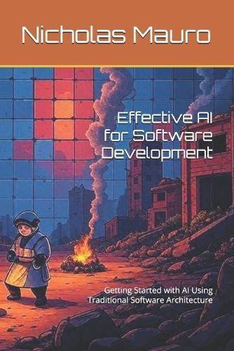 Effective AI for Software Development: Getting Started with AI Using Traditional Software Architecture