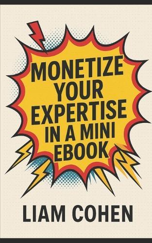 Monetize Your Expertise in a Mini Ebook