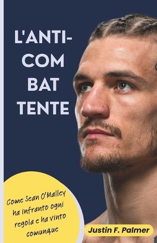L'Anti-Combattente: Come Sean O'Malley ha infranto ogni regola e ha vinto comunque