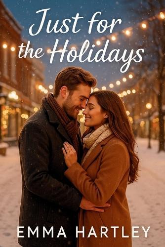 Just for the Holidays: A heartwarming small-town fake fiancé romance