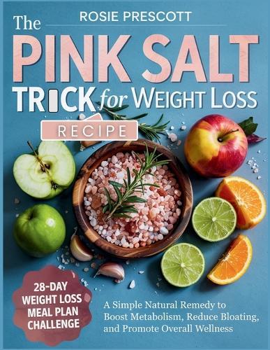 The Pink Salt Trick Recipe For Weight Loss: A Simple Natural Remedy to Boost Metabolism, Reduce Bloating, and Promote Overall Wellness