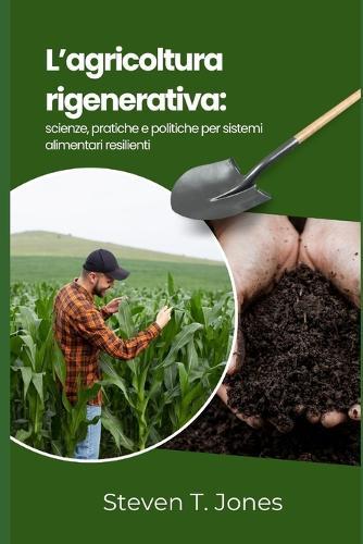 L'agricoltura rigenerativa: scienze, pratiche e politiche per sistemi alimentari resilienti