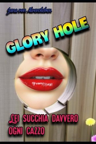 Glory Hole: Lei Succhia Davvero Ogni Cazzo