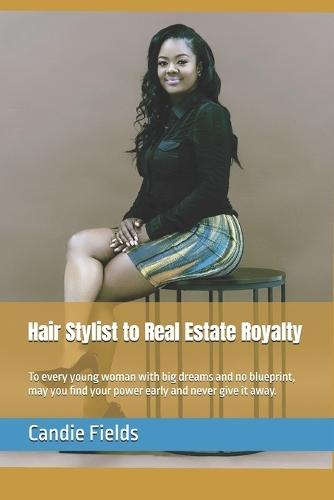 Hair Stylist to Real Estate Royalty: To every young woman with big dreams and no blueprint, may you find your power early and never give it away.