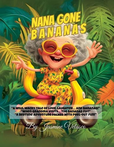 Nana Gone Bananas: A Wild Bedtime Adventure Full of Family Laughs, Grandma Love, and Banana Fun!