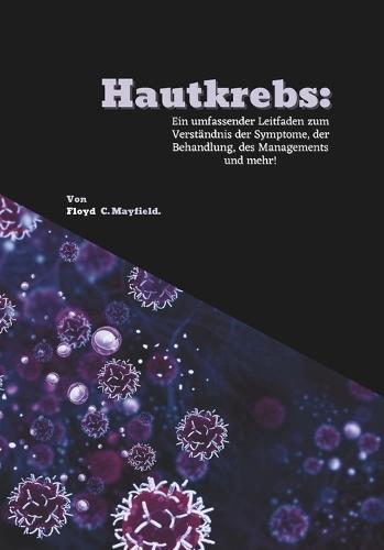 Hautkrebs: Ein umfassender Leitfaden zum Verständnis der Symptome, der Behandlung, des Managements und mehr!