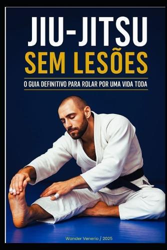 Jiu-Jitsu Sem Lesões: Seu Guia Definitivo Para Rolar Por Uma Vida Toda