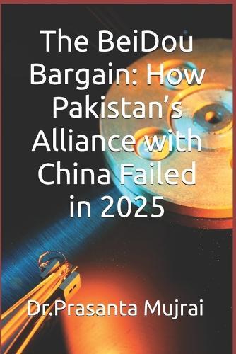 The BeiDou Bargain: How Pakistan's Alliance with China Failed in 2025: CSIR NET/JRF for Earth Science and Geography