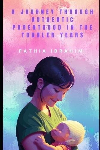 A Journey Through Authentic Parenthood in the Toddler Years