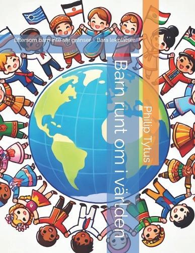 Barn runt om i världen: Eftersom barn inte ser gränser - Bara lekplatser