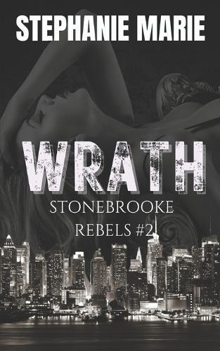 Wrath (Stonebrooke Rebels #2): A Dark, Enemies to Lovers, Why Choose, College Romance