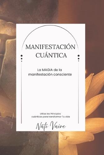 Manifestación Cúantica: La Magia de la Manifestación Consciente