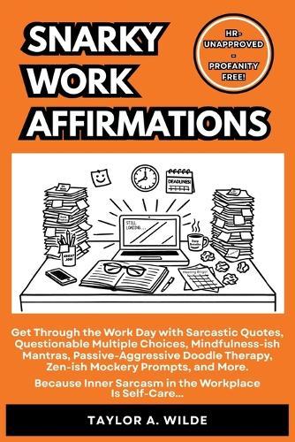 Snarky Work Affirmations: Sarcastic Quotes Because Inner Sarcasm in the Workplace is Self-Care (Funny Gag Gift for Coworkers, Boss, Office, Secret Santa, Christmas, Birthday Idea)