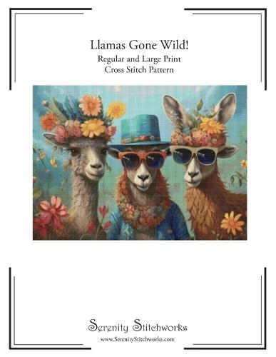 Llamas Gone Wild! Cross Stitch Pattern: Regular and Large Print Cross Stitch Pattern