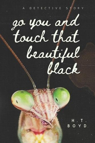Go You And Touch That Beautiful Black: A Detective Story