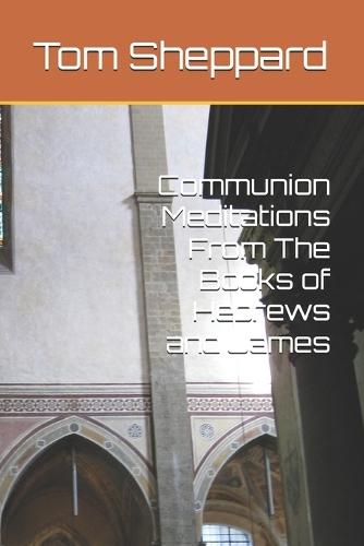 Communion Meditations From The Books of Hebrews and James