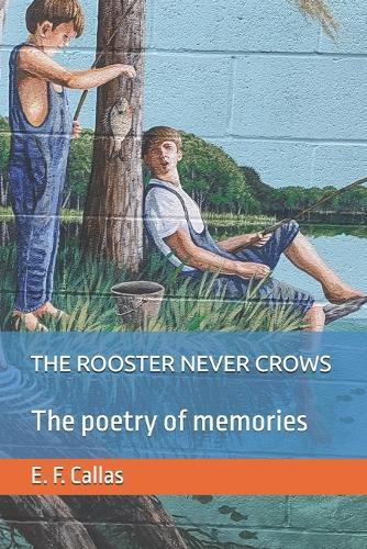 The Rooster Never Crows: The Poetry of Memories