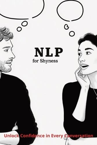 NLP for Shyness: Unlock Confidence in Every Conversation