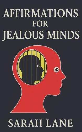 Affirmations for Jealous Minds: Transform Envy into Empowerment with Daily Affirmations for Self-Worth, Trust, and Inner Peace