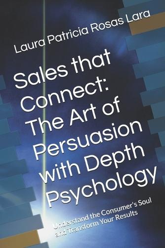 Sales that Connect: The Art of Persuasion with Depth Psychology: Understand the Consumer's Soul and Transform Your Results