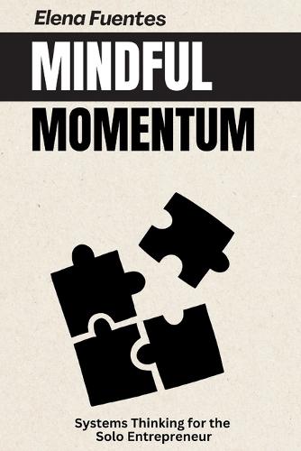 Mindful Momentum: Systems Thinking for the Solo Entrepreneur