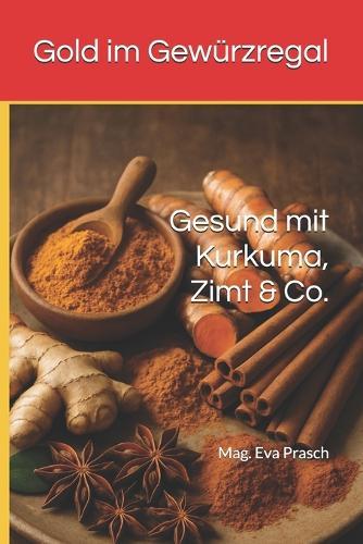 Gold im Gewürzregal: Gesund mit Kurkuma, Zimt & Co.