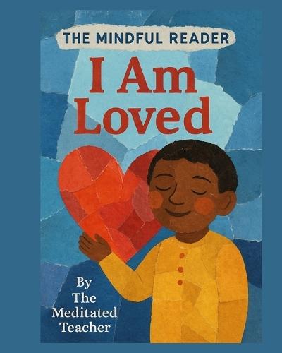 The Mindful Reader: I Am Loved: Positive Affirmations and Mindfulness Book for Kids Ages 3-8