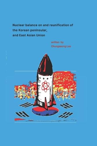 Nuclear balance on and reunification of the Korean Peninsula, and East Asian Union