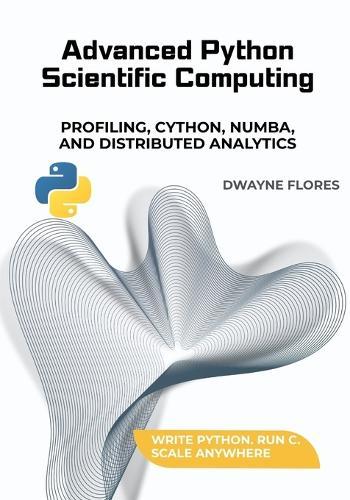 Advanced Python Scientific Computing: Profiling, Cython, Numba, and Distributed Analytics